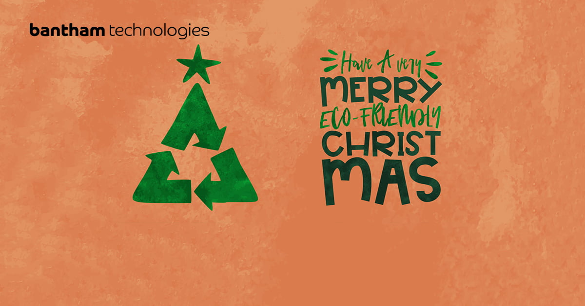How to have a ‘GREENER’ Christmas this year Bantham Technologies