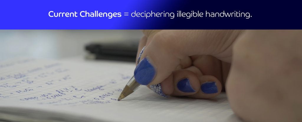 Current Challenges = deciphering illegible handwriting_